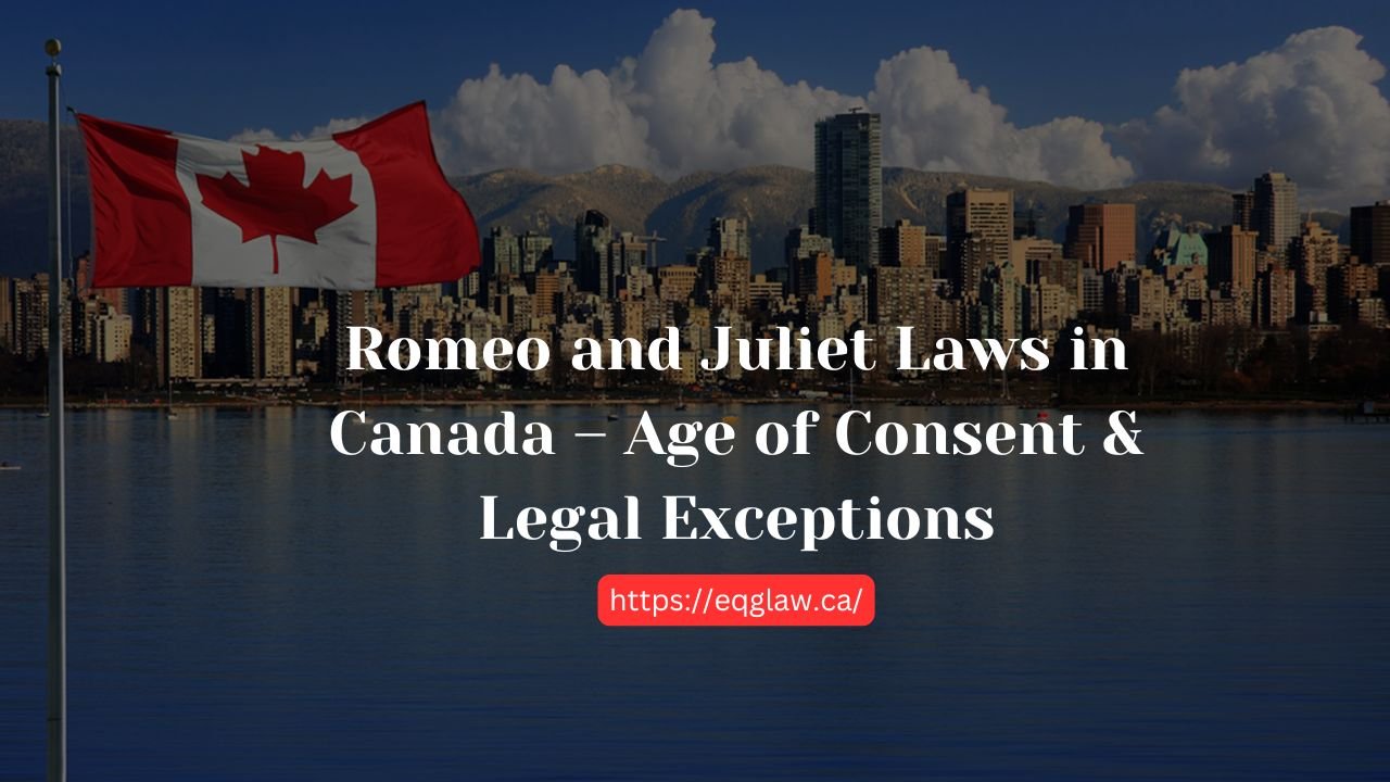 Romeo and Juliet Laws in Canada | Age of Consent & Legal Exceptions