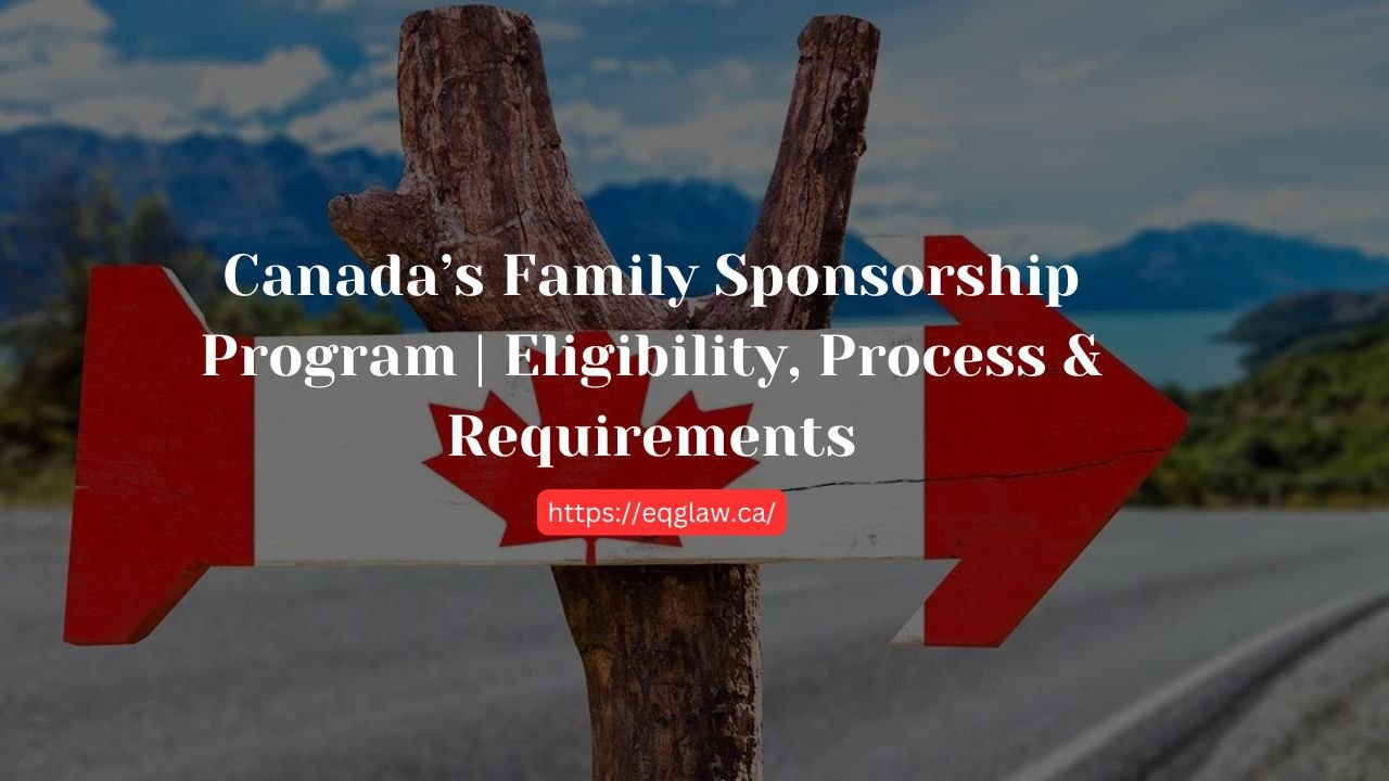 Canada’s Family Sponsorship Program | Eligibility, Process & Requirements